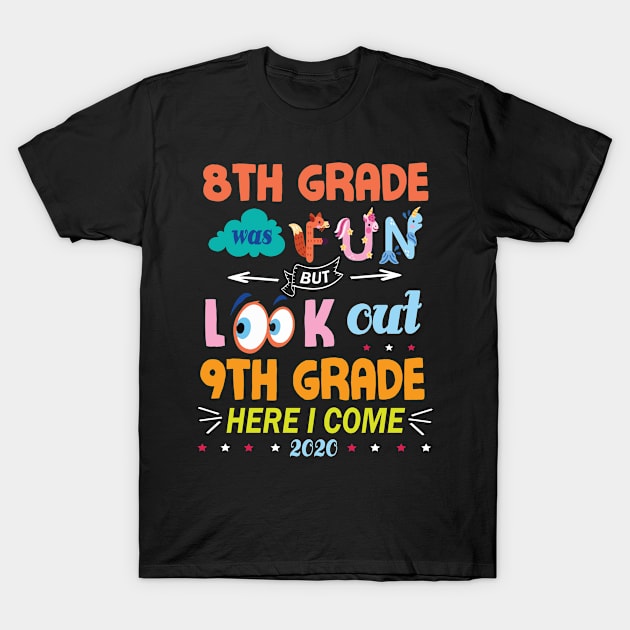 8th Grade Was Fun But Look Out 9th Grade Here I Come 2020 Back To School Seniors Teachers T-Shirt by Cowan79